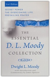 Essential D. L. Moody Collection: Secret Power, The Overcoming Life, and Prevailing Prayer