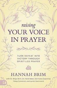 Raising Your Voice in Prayer: Turn Defeat into Victory Through Spirit-led Prayer