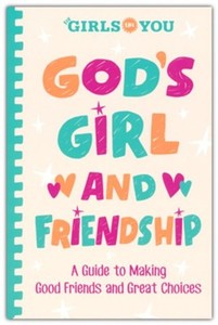 God's Girl and Friendship: A Guide to Making Good Friends and Great Choices. Ages 8-12