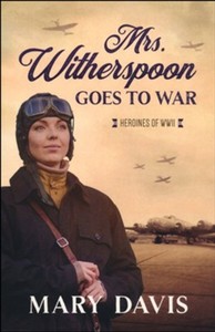 Fiction: Heroines of WWII #4 Mrs. Witherspoon Goes to War