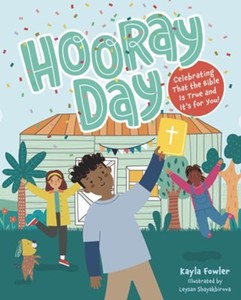 Children: Hooray Day: Celebrating that the Bible Is True and It’s for You. Ages 2-6