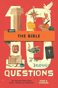 Children: 10 Questions About the Bible: 30 Devotions for Kids, Teens, and Families. Ages 8-14