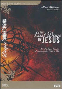 Last Days of Jesus: DVD Based Study. Deeper Connections Series
