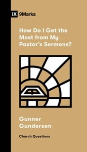 How Do I Get the Most from My Pastor's Sermons? (Church Questions)