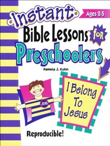 Instant Bible Lessons for Preschoolers -- I Belong to Jesus. Ages 2-5