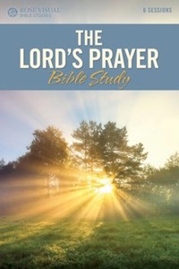 Bible Studies: Lord's Prayer Bible Study (Rose Visual Bible Studies)