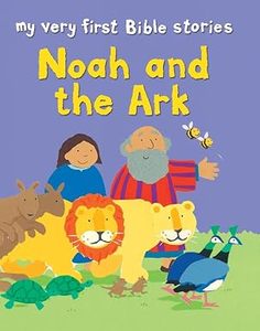 Noah and the Ark (My Very First Bible Stories) Ages 2-5