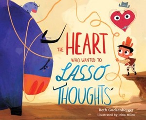 The Heart Who Wanted to Lasso Thoughts (a Story about Turning Bad Thoughts to Go&hellip;
