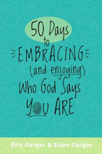 Teens: 50 Days to Embracing (and Enjoying) Who God Says You Are. Ages 13-18