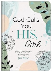 God Calls You His, Girl: Daily Devotions and Prayers for Teens. Ages 13-18