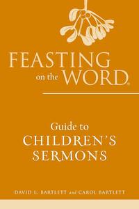 Service Books: Feasting On The Word Guide To Children'S Sermons