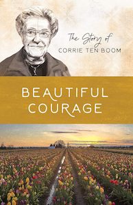 Beautiful Courage The Story of Corrie Ten Boom by