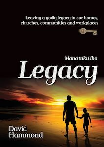 Legacy (Mana Tuku Iho): Leaving A Godly Legacy In Our Homes, Churches, Communiti&hellip;