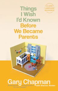 Marriage Family: Things I Wish I'D Known Before We Became Parents by Gary Chapman