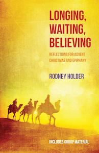 Longing Waiting Believing - Reflections for Advent Christmas and Epiphany