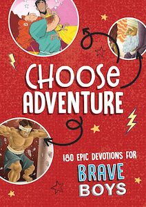 Kids Devotionals: Choose Adventure: 180 Epic Devotions for Brave Boys