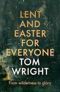 Easter Lent: Lent and Easter for Everyone - Tom Wright
