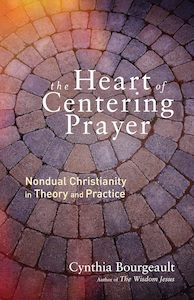 Prayer Sprituality: The Heart Of Centering Prayer - Cynthia Bourgeault