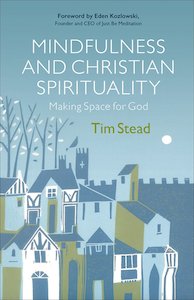 Prayer Sprituality: Mindfulness And Christian Spirituality - Tim Stead