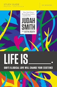 Prayer Sprituality: Life Is: God's Illogical Love Will Change Your Existence