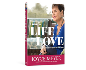 Living A Life You Love - Joyce Meyer