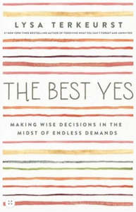Best Yes: Making Wise Decisions in the Midst of Endless Demands