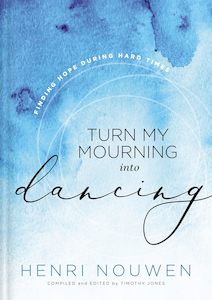 Turn My Mourning into Dancing by Henri Nouwen
