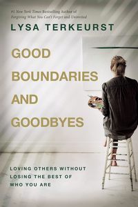 Good Boundaries And Goodbyes - Lysa Terkeurst