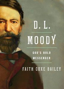 D L Moody: God's Bold Messenger