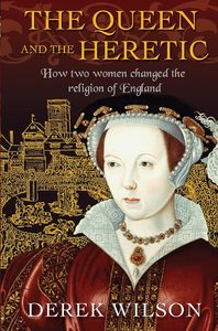 Biography: The Queen and the Heretic: How two women changed the religion of England