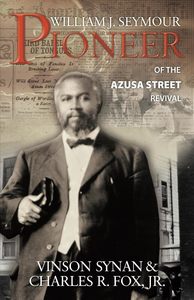 William J. Seymour: Pioneer of the Azusa Street Revival