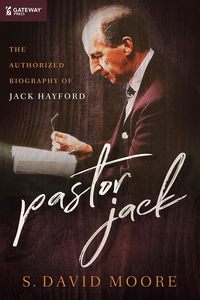 Biography: Pastor Jack: The Authorized Biography of Jack Hayford - By S. David Moore Ph.D