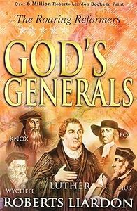 Theology: God's Generals: The Roaring Reformers - Roberts Liardon
