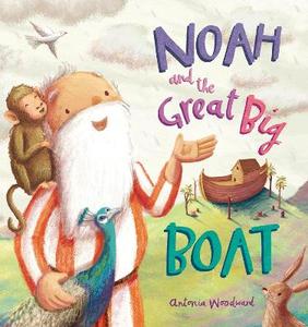 Noah and the Great Big Boat: Woodward, Antonia