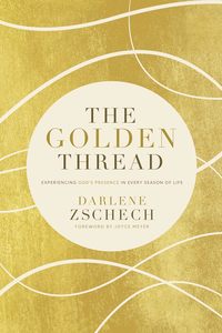 General: The Golden Thread - Experiencing God's Presence in Every Season of Life by Darlene Zschech
