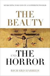 General: The Beauty and the Horror - Searching For God in a Suffering World