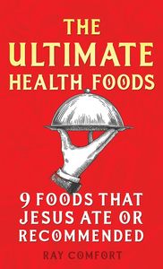 General: The Ultimate Health Food - (Foods that Jesus Ate or Recommended) by Ray Comfort