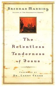 General: The Relentless Tenderness Of Jesus by Brennan Manning
