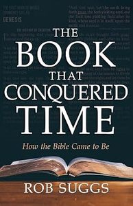 Church History: The Book That Conquered Time: How the Bible Came to Be by Rob Suggs