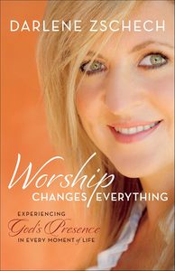 General: Worship Changes Everything by  Darlene Zschech