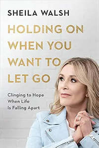 General: Holding on when you want to let go by Sheila Walsh