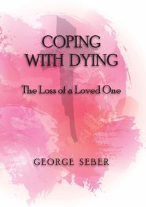 Books: Coping With Dying: The Loss of a Loved One - George Seber