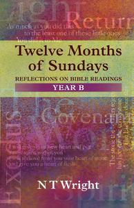 Twelve Months Of Sundays Year B by Tom Wright