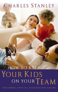 Marriage Family: How to Keep Your Kids on Your Team by Charles Stanley