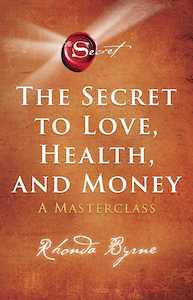 Secret to Love, Health, and Money: A Masterclass Rhonda Byrne
