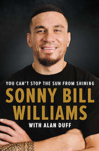 Sport: Sonny Bill Williams: You Can't Stop the Sun from Shining by Sonny Bill Williams with Alan Duff