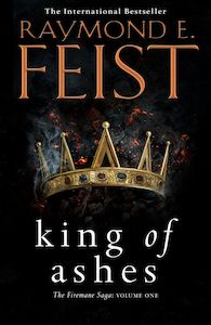 Science Fiction Fantasy 1: Firemane Saga I: King of Ashes Raymond E Feist