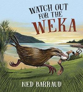 Childrens Non Fiction: Watch Out For the Weka Ned Barraud