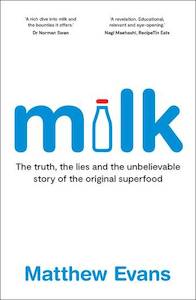 Non Fiction: Milk The truth the lies and the unbelievable story of the original superfood Matthew Evans