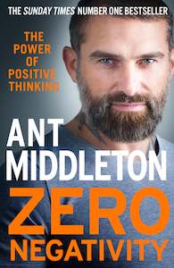 Zero Negativity: The Power of Positive Thinking by Ant Middleton